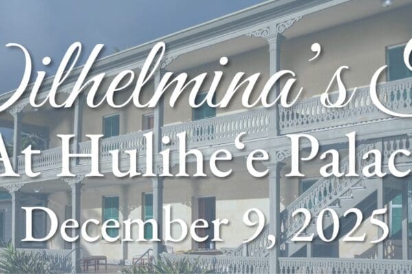 Join the Daughters for the Wilhelmina Tea at Hulihe'e December 2025