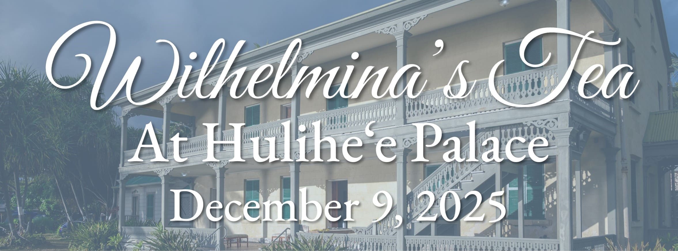 Join the Daughters for the Wilhelmina Tea at Hulihe'e December 2025